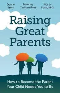 «Raising Great Parents» by Beverley Cathcart-Ross, Doone Estey, Martin Nash