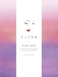 Pure Skin: Discover the Japanese Ritual of Glowing