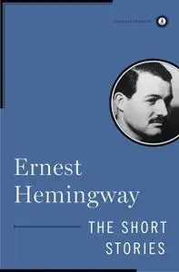 «The Short Stories of Ernest Hemingway» by Ernest Hemingway