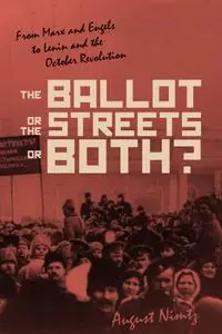 The Ballot, the Streets—or Both: From Marx and Engels to Lenin and the October Revolution