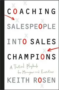 Coaching Salespeople into Sales Champions: A Tactical Playbook for Managers and Executives  (repost)