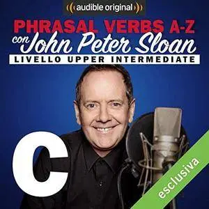 John Peter Sloan - C (Lesson 6) Phrasal verbs A-Z con John Peter Sloan [Audiobook]