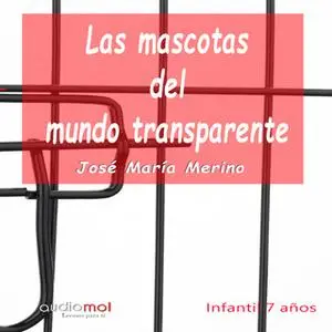 «Las mascotas del mundo transparente» by Jose María Merino