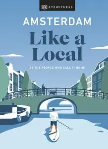 Amsterdam Like a Local: By the people who call it home (Travel Guide)