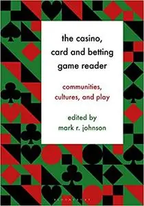 The Casino, Card and Betting Game Reader: Communities, Cultures and Play