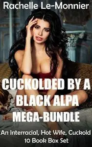 Cuckolded by a Black Alpha - Mega-Bundle: An Interracial, Hot Wife, Cuckold 10 Book Box Set