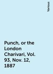 «Punch, or the London Charivari, Vol. 93, Nov. 12, 1887» by Various