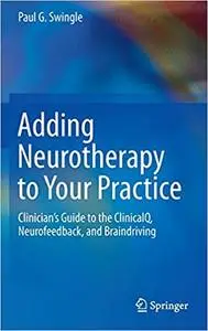 Adding Neurotherapy to Your Practice: Clinician’s Guide to the ClinicalQ, Neurofeedback, and Braindriving (Repost)