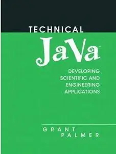 Technical Java: Applications for Science and Engineering by  Grant Palmer