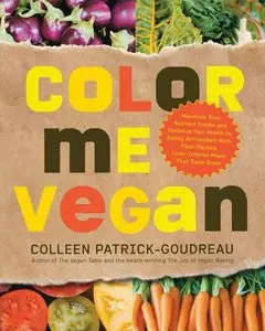 Color Me Vegan: Maximize Your Nutrient Intake and Optimize Your Health