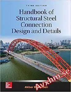 Handbook of Structural Steel Connection Design and Details, Third Edition