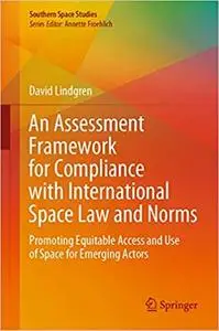 An Assessment Framework for Compliance with International Space Law and Norms: Promoting Equitable Access and Use of Spa