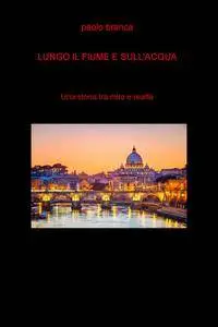 Lungo il fiume e sull’acqua
