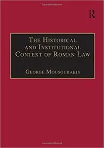 The Historical and Institutional Context of Roman Law