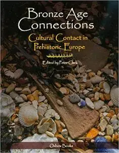 Bronze Age Connections: Cultural Contact in Prehistoric Europe