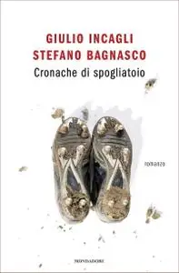 Giulio Incagli, Stefano Bagnasco - Cronache di spogliatoio