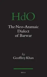The Neo-Aramaic Dialect of Barwar, 3 Volumes (Handbook of Oriental Studies)