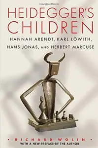 Heidegger's Children: Hannah Arendt, Karl Löwith, Hans Jonas, and Herbert Marcuse (Repost)
