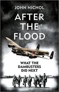 Return of the Dambusters: What the Dambusters Did Next