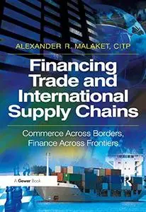 Financing Trade and International Supply Chains: Commerce Across Borders, Finance Across Frontiers