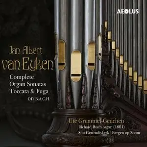 Ute Gremmel-Geuchen - Jan Albert van Eyken: Complete Organ Sonatas (2023)