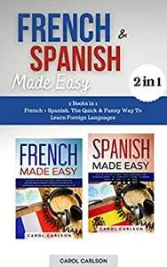 French & Spanish Made Easy: 2 Books in 1. French + Spanish. The Quick & Funny Way To Learn Foreign Languages