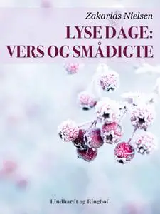 «Lyse dage: Vers og smådigte» by Zakarias Nielsen