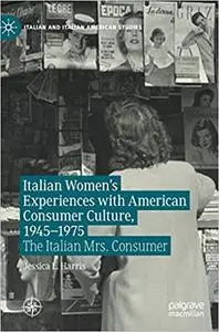 Italian Women's Experiences with American Consumer Culture, 1945–1975: The Italian Mrs. Consumer
