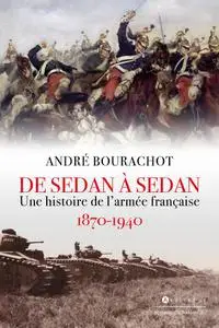 André Bourachot, "De Sedan à Sedan: Une histoire de l'armée française 1870-1940"