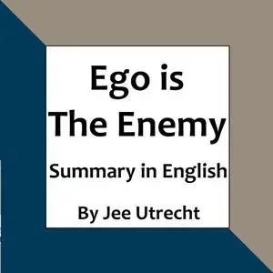 «Ego is the Enemy - Summary in English» by Jee Utrecht