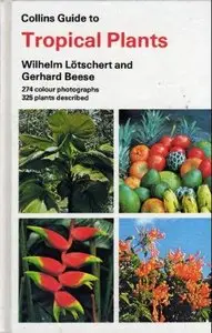 Collins Guide to Tropical Plants: A Descriptive Guide to 323 Ornamental and Economic Plants