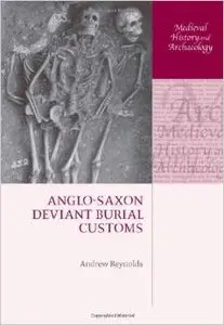 Anglo-Saxon Deviant Burial Customs (Medieval History and Archaeology) by Andrew Reynolds