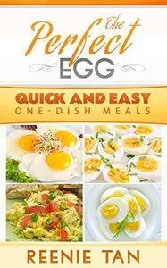 The Perfect Egg: Quick and Easy One Dish Meals