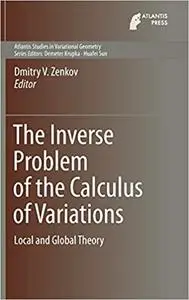 The Inverse Problem of the Calculus of Variations: Local and Global Theory (Atlantis Studies in Variational Geometry