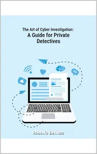 The Art of Cyber Investigation: A Guide for Private Detective