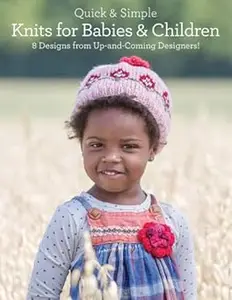 Quick & Simple Knits for Babies and Children: 8 Designs from Up-and-Coming Designers!