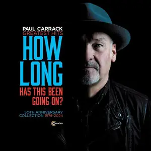 Paul Carrack - How Long (Has This Been Going On) [Greatest Hits 50th Anniversary Collection] (2024) [Official Digital Download]