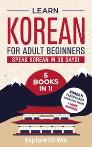 Learn Korean for Adult Beginners: Master Korean in 30 Days: The Ultimate 5-in-1 Beginner’s Crash Course Bundle