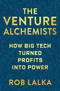 The Venture Alchemists: How Big Tech Turned Profits Into Power