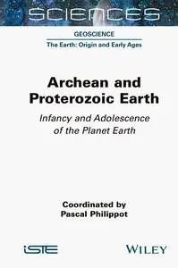 Archean and Proterozoic Earth: Infancy and Adolescence of the Planet Earth