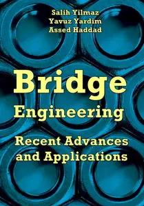 "Bridge Engineering: Recent Advances and Applications" Salih Yilmaz, Yavuz Yardim, Assed Haddad