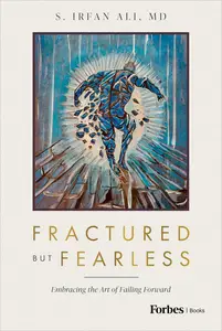 Fractured but Fearless: Embracing the Art of Failing Forward