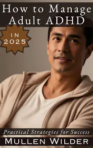 How to Manage Adult ADHD in 2025: Practical Strategies for Success