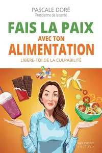 Pascale Doré, "Fais la paix avec ton alimentation: Libère-toi de la culpabilité"