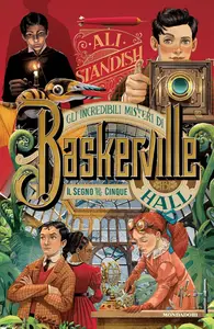 Ali Standish - Il segno dei cinque. Gli incredibili misteri di Baskerville Hall