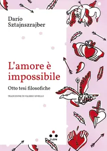 Darío Sztajnszrajber - L'amore è impossibile. Otto tesi filosofiche