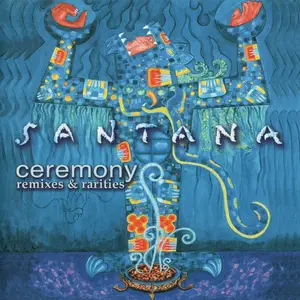 Santana - Ceremony - Remixes & Rarities (2003)