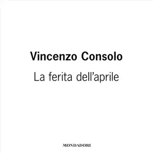 «La ferita dell'aprile» by Vincenzo Consolo, Gian Carlo Ferretti