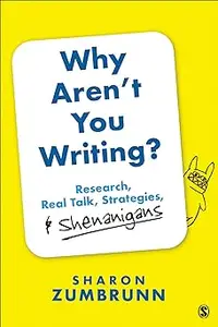 Why Aren’t You Writing?: Research, Real Talk, Strategies, & Shenanigans