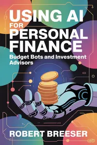 Using AI for Personal Finance: Budget Bots and Investment Advisors